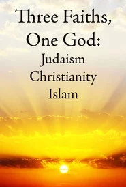 Three Faiths, One God: Judaism, Christianity, Islam