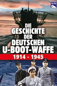 Die Geschichte der deutschen U-Boot-Waffe 1914-1945