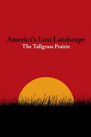 America's Lost Landscape: The Tallgrass Prairie