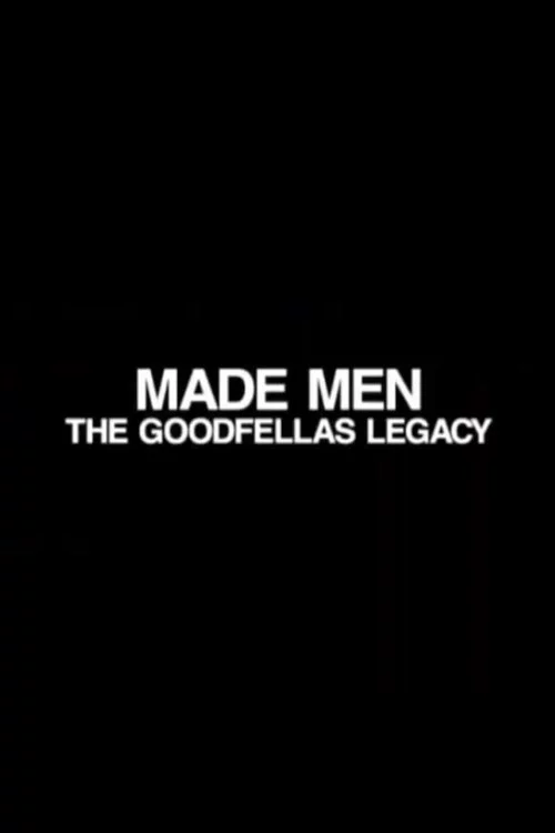 Made Men: The 'GoodFellas' Legacy