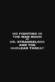 No Fighting in the War Room Or: 'Dr Strangelove' and the Nuclear Threat