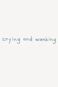 Crying and Wanking