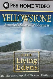 The Living Edens: Yellowstone: America's Sacred Wilderness