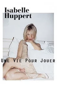 Isabelle Huppert, une vie pour jouer