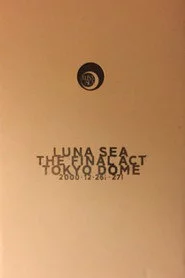 LUNA SEA: THE FINAL ACT TOKYO DOME