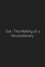 Out: The Making of a Revolutionary