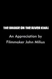 The Bridge on the River Kwai: An Appreciation by Filmmaker John Milius