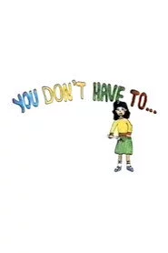You Don’t Have To...