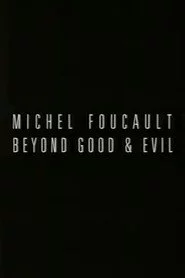 Michel Foucault: Beyond Good and Evil
