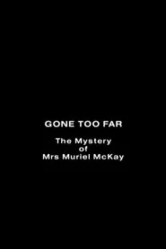 Gone Too Far: The Mystery of Mrs. Muriel McKay