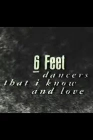 6 Feet: Dancers That I Know and Love