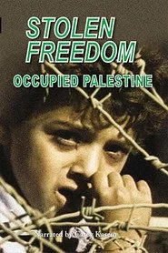 Stolen Freedom: Occupied Palestine