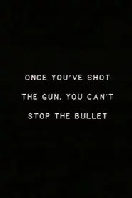 Once you’ve shot the gun you can’t stop the bullet.