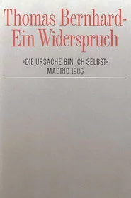 Thomas Bernhard – Ein Widerspruch. »Die Ursache bin ich selbst«