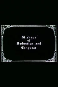 Mishaps of Seduction and Conquest