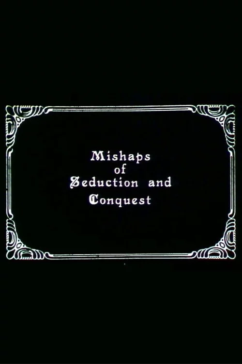 Mishaps of Seduction and Conquest