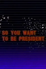 So You Want to Be President