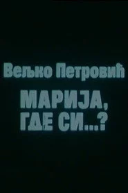 Marija, gde si...?