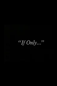 "If Only..."