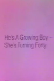He's a Growing Boy, She's Turning Forty