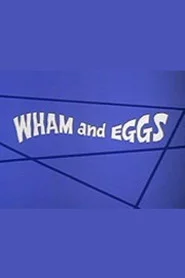 Wham and Eggs
