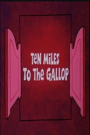 Ten Miles to the Gallop