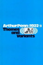 Arthur Penn, 1922-: Themes and Variants