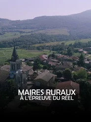 Maires ruraux, à l'épreuve du réel