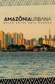 Amazônia Urbana – Belém entre dois mundos